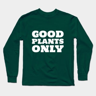 Good Plants Only Long Sleeve T-Shirt